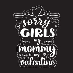 sorry girls my mommy is my valentine