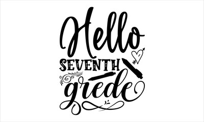 
Hello Seventh Grade - School svg design, Hand written vector svg design, typography and Calligraphy svg design, t-shirts, bags, posters, cards, for Cutting Machine, Silhouette Cameo and Cricut.