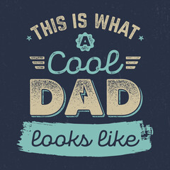 This Is What A Cool Dad Looks Like - Fresh Retro Design. Good For Poster, Wallpaper, T-Shirt, Gift.