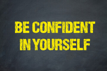 be confident in yourself