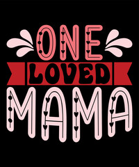 One Loved mama, Happy valentine shirt print template, 14 February typography design