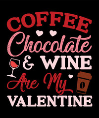 Coffee chocolate And wine Are my Valentine, Happy valentine shirt print template, 14 February typography design