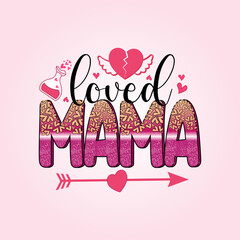 Valentine's Day, Mama Design, One Loved Mama For Print Template Valentines Day T-Shirt Design, Illustration Heart, Love, Mama Shirt Design, Stickers, Background.