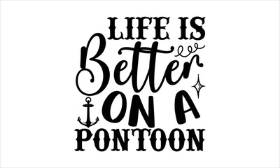 Life is better on a pontoon- Rowboat T-shirt Design, SVG Designs Bundle, cut files, handwritten phrase calligraphic design, funny eps files, svg cricut