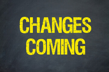 changes coming	