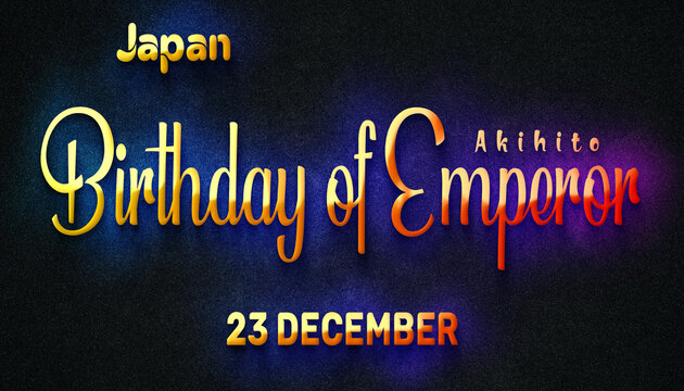 Happy 23 December, Birthday of Emperor Akihito of Japan. World National Days Neon Text Effect