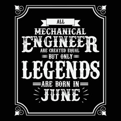 All Mechanical Engineer are equal but only legends are born in June, Birthday gifts for women or men, Vintage birthday shirts for wives or husbands, anniversary T-shirts for sisters or brother