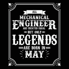 All Mechanical Engineer are equal but only legends are born in May, Birthday gifts for women or men, Vintage birthday shirts for wives or husbands, anniversary T-shirts for sisters or brother