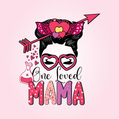 Valentine's Day, Mama Design, One Loved Mama For Print Template Valentines Day T-Shirt Design, Illustration Heart, Love, Mama Shirt Design, Stickers, Background.