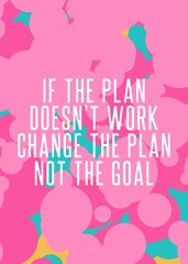 If the Plan Doesn't Work Change the Plan not the Goal quote, inspirationl saying , motivatinal illustration, uplifting saying