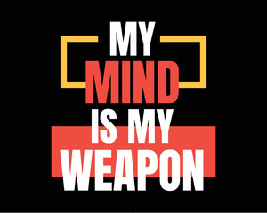 My mind is my weapon typography lettering tshirt, poster and home decor design