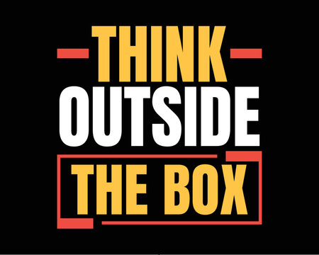 Think outside the box motivational quotes typography tshirt design. Inspirational quotes for poster, flyer and home decoration