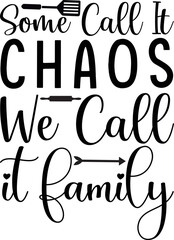 some call it chaos we call it family