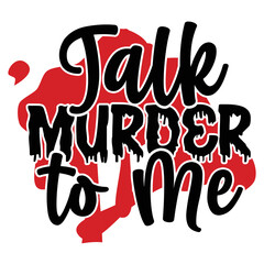 Talk murder to me  Happy Valentine day shirt print template, Valentine Typography design for girls, boys, women, love vibes, valentine gift, lover