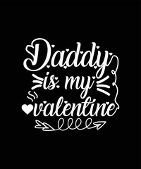 Daddy Is My Valentine Valentine's day T-Shirt