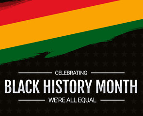 African American History or Black History Month, WE'RE ALL EQUAL, Black history month with flag on black background, Celebrated annually in February in the USA and Canada