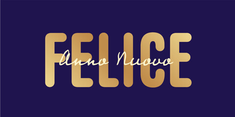 Italian Text:Felice Anno Nuovo,supperposed white and gold text with a blue background 