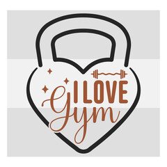 I Love Gym, Fitness, Weights, Gym, Typography, Gym Quotes, Gym Motivation, Gym T-shirt Design, SVG