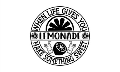 When life gives you lemonade make something sweet - Lemonade T-shirt Design, Hand drawn lettering phrase, Handmade calligraphy vector illustration, svg for Cutting Machine, Silhouette Cameo, Cricut.