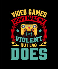 Obraz premium Video Games Don't Make Me Violent But Lag Does t-shirt design