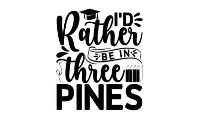 I'd Rather Be In Three Pines, reading book t shirts design, Reading book funny Quotes,  Isolated on white background, svg Files for Cutting and Silhouette, book lover gift, Hand drawn lettering phrase
