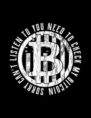 sorry, can't listen to you need to check my bitcoin.  t-shirt design, bitcoin illustration, t-shirt design. crypto trendy t shirt
