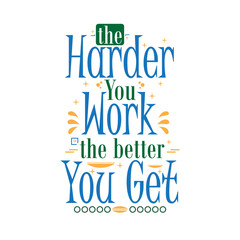 Inspirational motivation quotes, the harder you work the better you get