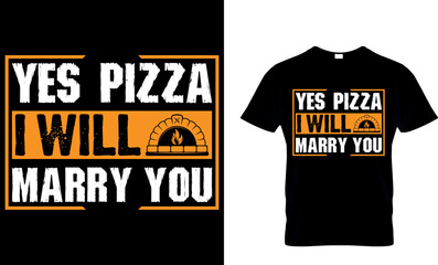 yes, pizza I will marry you. pizza t shirt design. pizza design. Pizza t-Shirt design. Typography t-shirt design. pizza day t shirt design.