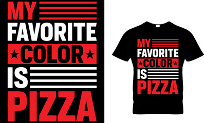 my favorite color is pizza. pizza t shirt design. pizza design. Pizza t-Shirt design. Typography t-shirt design. pizza day t shirt design.