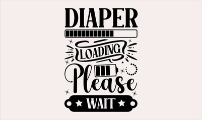 Diaper Loading Please Wait - Baby svg design, Calligraphy graphic , Hand drawn lettering phrase isolated on white background, for Cutting Machine, Silhouette Cameo.