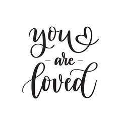 You are loved. Romantic quote. Brush calligraphy text 