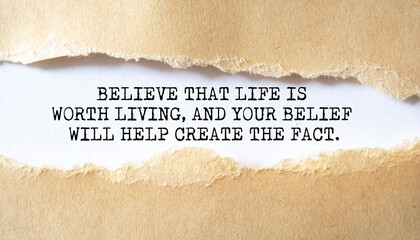 Motivational quote. Believe that life is worth living, and your belief will help create the fact.