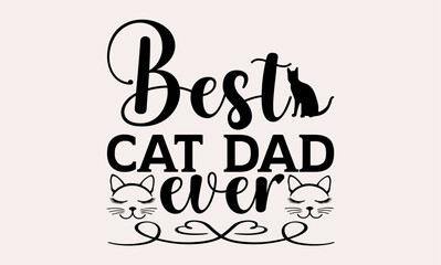 Best Cat Dad Ever - cats svg design, Hand drawn lettering phrase, Hand written vector, Isolated on white background, , for Cutting Machine, Silhouette Cameo, Cricut, t-shirts, bags, posters and cards.