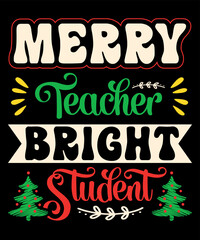 Merry Teacher Bright Student, Merry Christmas shirts Print Template, Xmas Ugly Snow Santa Clouse New Year Holiday Candy Santa Hat vector illustration for Christmas hand lettered