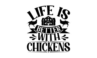 Obraz premium Life Is Better With Chickens - Farm Design, Handmade calligraphy vector illustration, For prints on t-shirts, bags, posters and cards, SVG Files for Cutting.