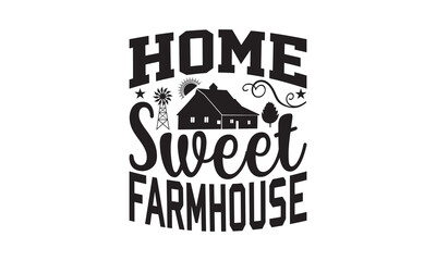 Fototapeta premium Home Sweet Farmhouse - Farm Design, Handmade calligraphy vector illustration, For prints on t-shirts, bags, posters and cards, SVG Files for Cutting.