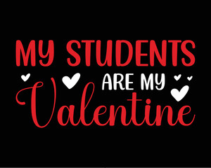 Teacher valentine day tshirt design. My students are my valentine tshirt. Typography tshirt design