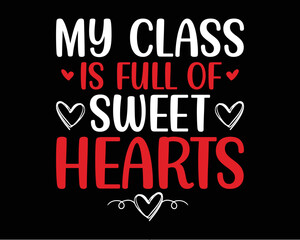 Fototapeta na wymiar Teacher valentine's day t-shirt design. Valentine's day design quotes. My class is full of sweet hearts