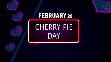 Happy Cherry Pie Day, February 20. Calendar of February Neon Text Effect, design