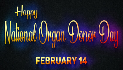 Happy National Organ Donor Day, February 14. Calendar of February Neon Text Effect, design