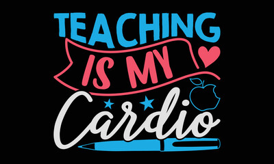 Teaching is my cardio - Teacher SVG Design, Hand drawn lettering phrase isolated on black background, Illustration for prints on t-shirts, bags, posters, cards, mugs. EPS for Cutting Machine.