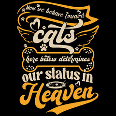 Fototapeta premium Wow we behave toward cat here below determine our status in heaven _t-shirt