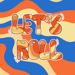 Retro groovy postcard on a rainbow background. Let`s roll it. Hippie and boho style. Hand-drawn lettering.