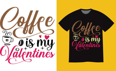 Coffee is my Valentine unique t-shirt design. Calligraphy happy valentine`s day. Vector  illustration and good for Romantic clothes, poster, t-shirt, mug, scrap, gift, printing, bag, and for POD.