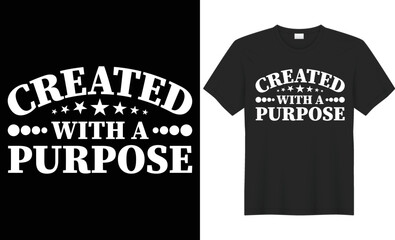 Created with a purpose typography vector t-shirt design. Perfect for print items and bags, poster, gift, mug, cards, banner, Handwritten vector illustration. Isolated on black background