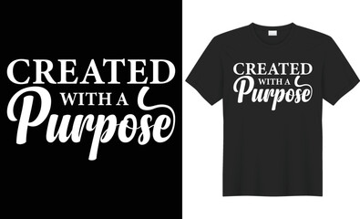 Created with a purpose typography vector t-shirt design. Perfect for print items and bags, poster, gift, mug, cards, banner, Handwritten vector illustration. Isolated on black background