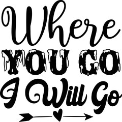 Where you go I will go svg