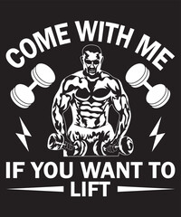 Come With Me If You Want To Lift T-Shirt Design Template