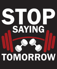 Stop Saying Tomorrow T-Shirt Design Template
