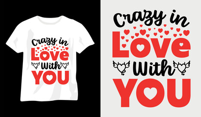 Crazy in love with you, Love is all you need, happy valentine day t-shirt design, valentine's day t-shirt, couple love t-shirt, valentine day typography t-shirt design, premium valentines day t-shirt,